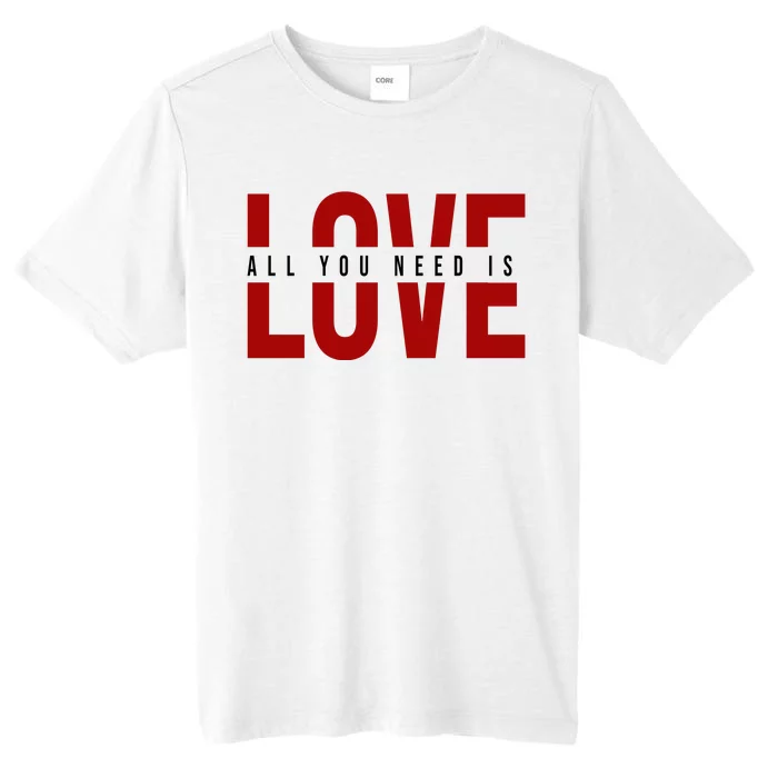 All You Need Is Love Cute Gift ChromaSoft Performance T-Shirt