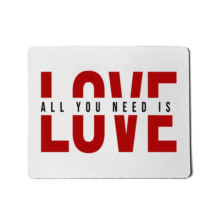 All You Need Is Love Cute Gift Mousepad