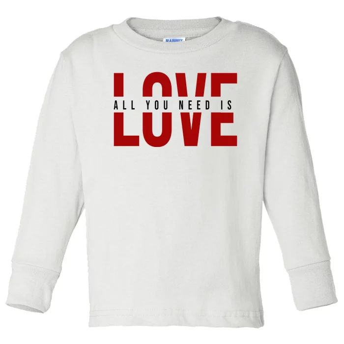 All You Need Is Love Cute Gift Toddler Long Sleeve Shirt