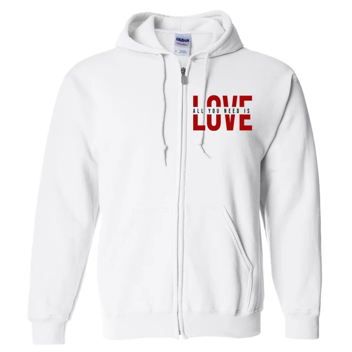 All You Need Is Love Cute Gift Full Zip Hoodie