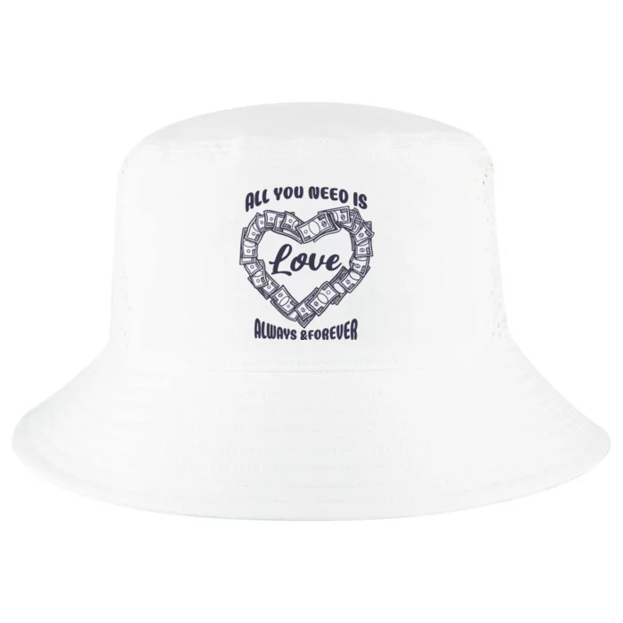 All You Need Is Love Alway And Forever Cool Comfort Performance Bucket Hat