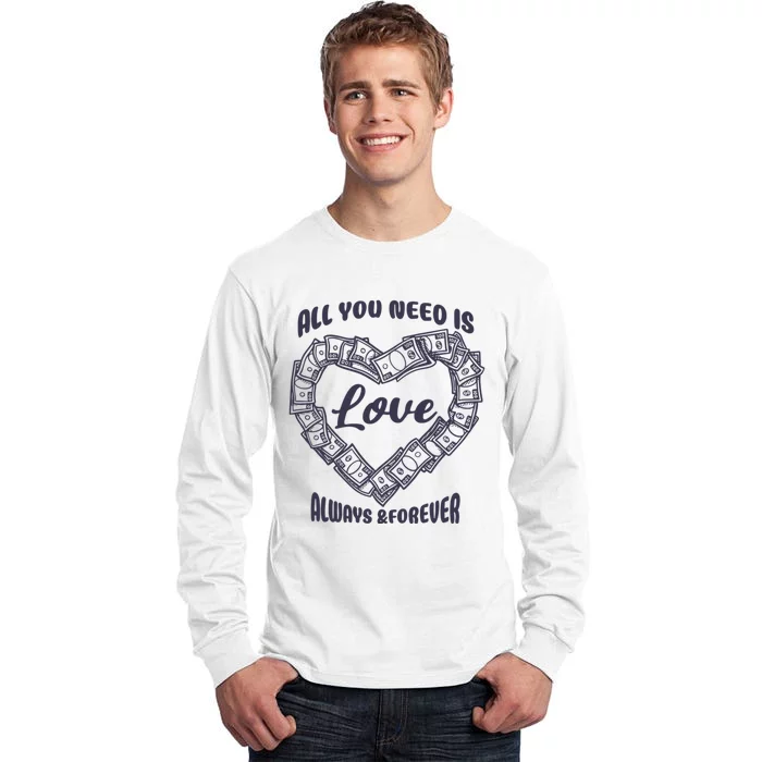 All You Need Is Love Alway And Forever Tall Long Sleeve T-Shirt