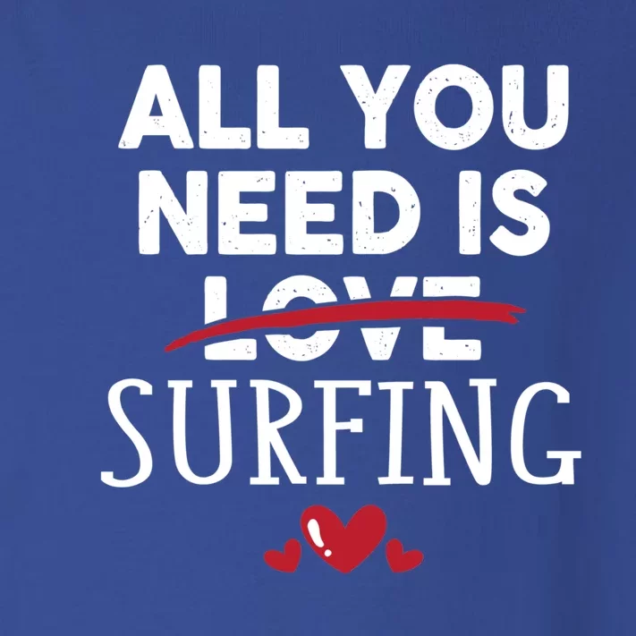 All You Need Is Surfing Valentine Party Gift Funny Gift Toddler Long Sleeve Shirt