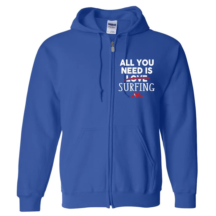 All You Need Is Surfing Valentine Party Gift Funny Gift Full Zip Hoodie