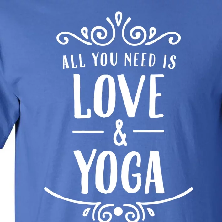 All You Need Is Love And Yoga Gift Valentines Day Gift Tall T-Shirt