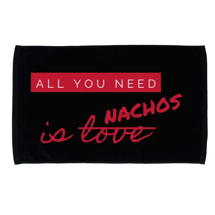 All You Need Is Nachos Not Love Funny Antigiftvalentine's Day Cool Gift Microfiber Hand Towel