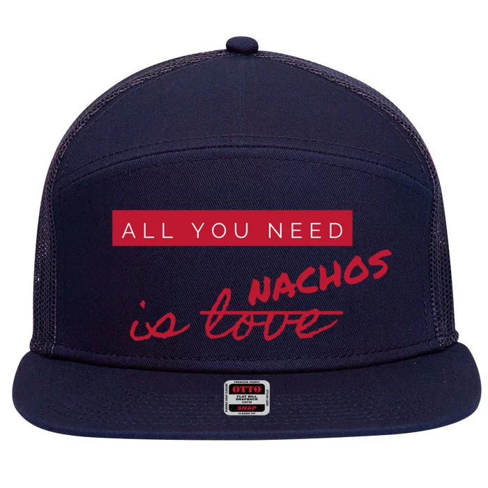 All You Need Is Nachos Not Love Funny Antigiftvalentine's Day Cool Gift 7 Panel Mesh Trucker Snapback Hat