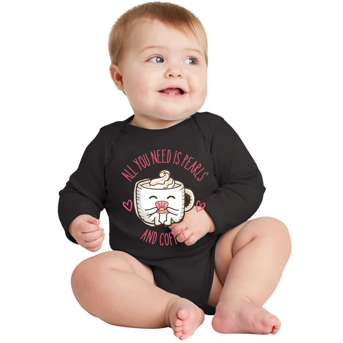 All You Need Is Pearls And Coffee Baby Long Sleeve Bodysuit