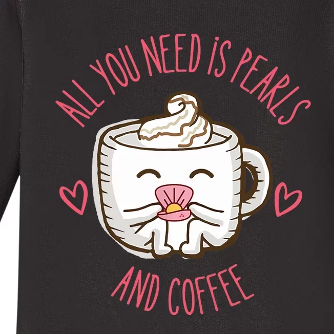 All You Need Is Pearls And Coffee Baby Long Sleeve Bodysuit