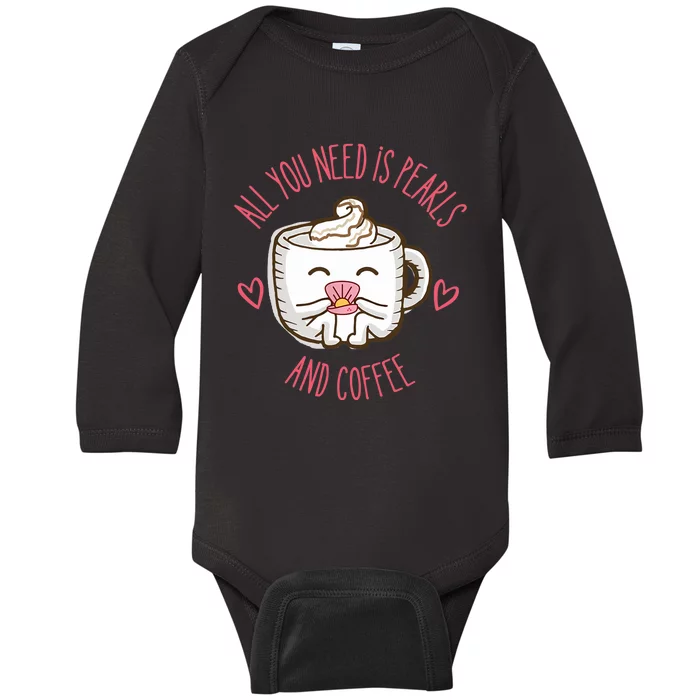 All You Need Is Pearls And Coffee Baby Long Sleeve Bodysuit