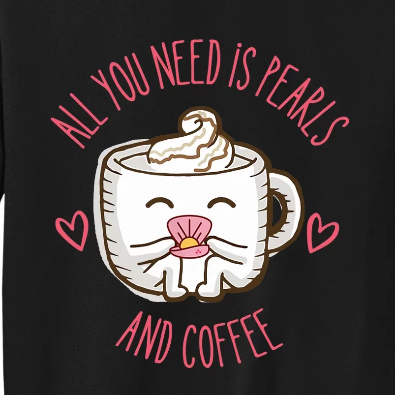 All You Need Is Pearls And Coffee Tall Sweatshirt