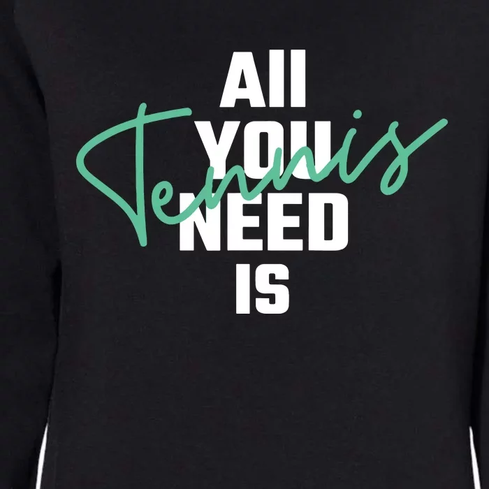 All You Need Is Tennis Love Womens California Wash Sweatshirt