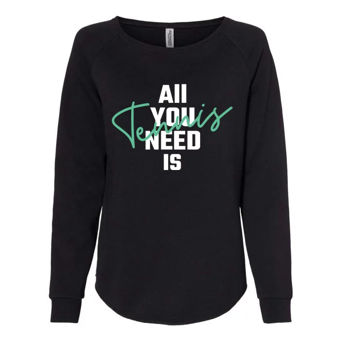 All You Need Is Tennis Love Womens California Wash Sweatshirt