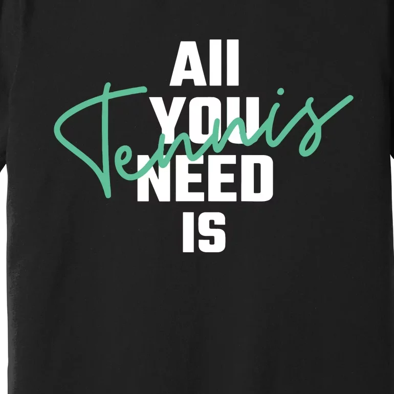 All You Need Is Tennis Love Premium T-Shirt