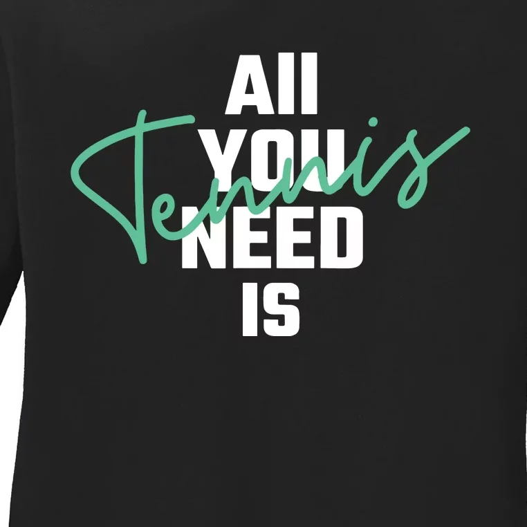 All You Need Is Tennis Love Ladies Long Sleeve Shirt