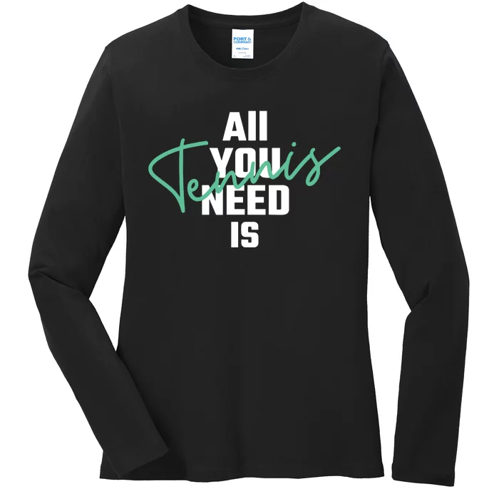 All You Need Is Tennis Love Ladies Long Sleeve Shirt