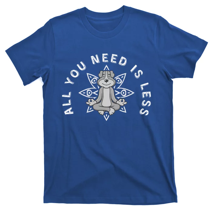 All You Need Is Less Dog Yoga Minimalist Zen Dog T-Shirt