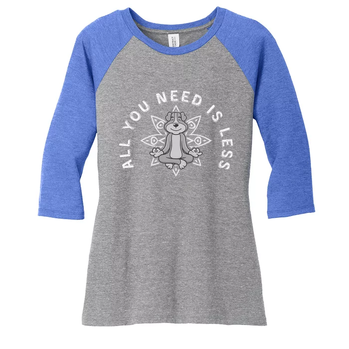 All You Need Is Less Dog Yoga Minimalist Zen Dog Women's Tri-Blend 3/4-Sleeve Raglan Shirt