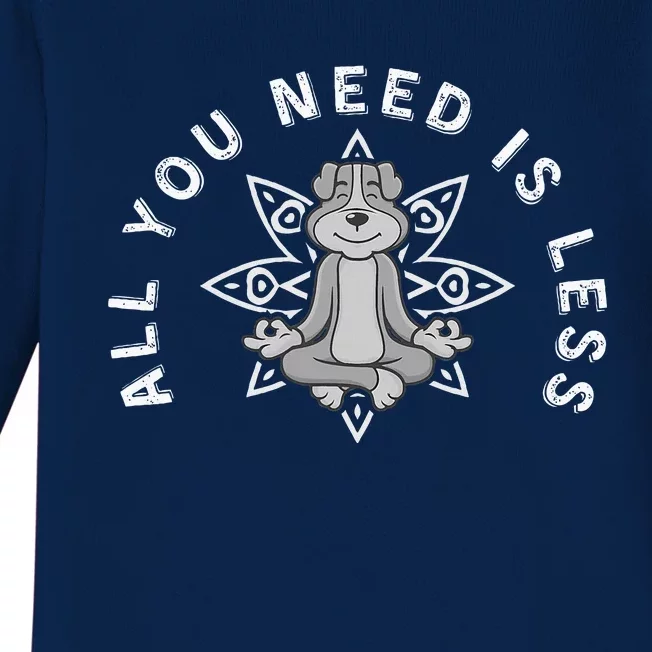 All You Need Is Less Dog Yoga Minimalist Zen Dog Baby Long Sleeve Bodysuit