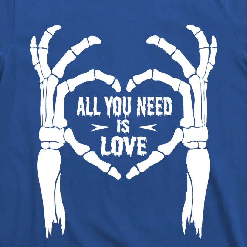 All You Need Is Love Skeleton Hands Halloween Costume Funny Gift T-Shirt