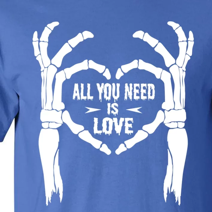 All You Need Is Love Skeleton Hands Halloween Costume Funny Gift Tall T-Shirt