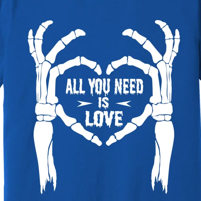 All You Need Is Love Skeleton Hands Halloween Costume Funny Gift Premium T-Shirt