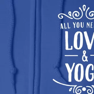 All You Need Is Love And Yoga Cute Gift Valentine's Day Gift Full Zip Hoodie