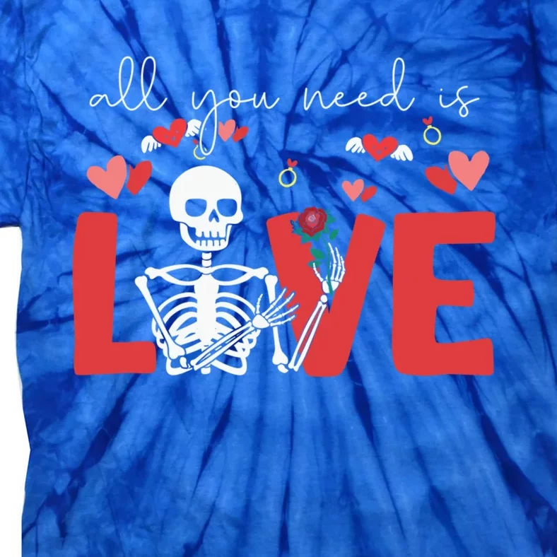 All You Need Is Love Skeleton Bones Valentine's Day Quote Gift Tie-Dye T-Shirt