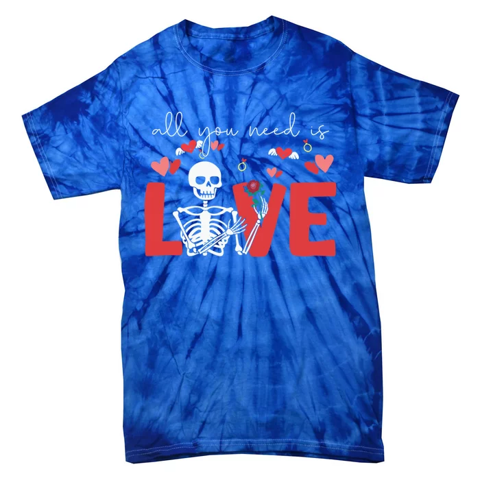 All You Need Is Love Skeleton Bones Valentine's Day Quote Gift Tie-Dye T-Shirt