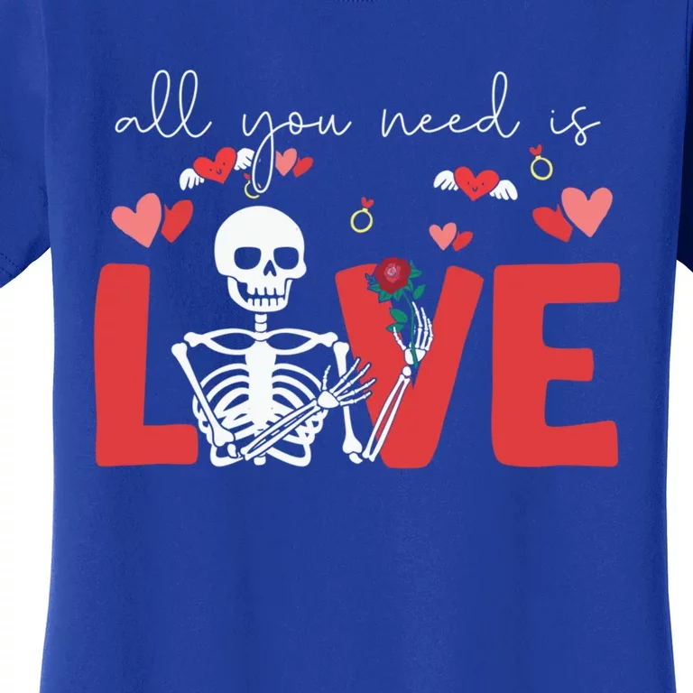 All You Need Is Love Skeleton Bones Valentine's Day Quote Gift Women's T-Shirt