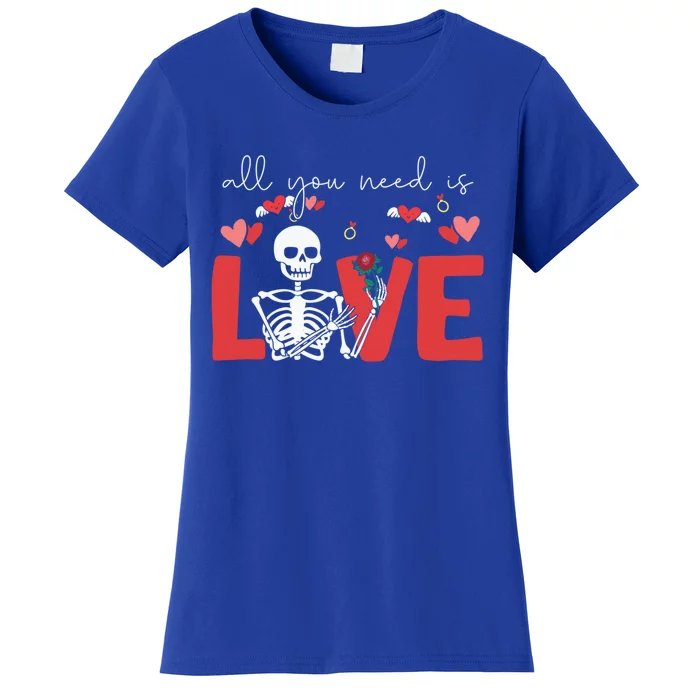 All You Need Is Love Skeleton Bones Valentine's Day Quote Gift Women's T-Shirt