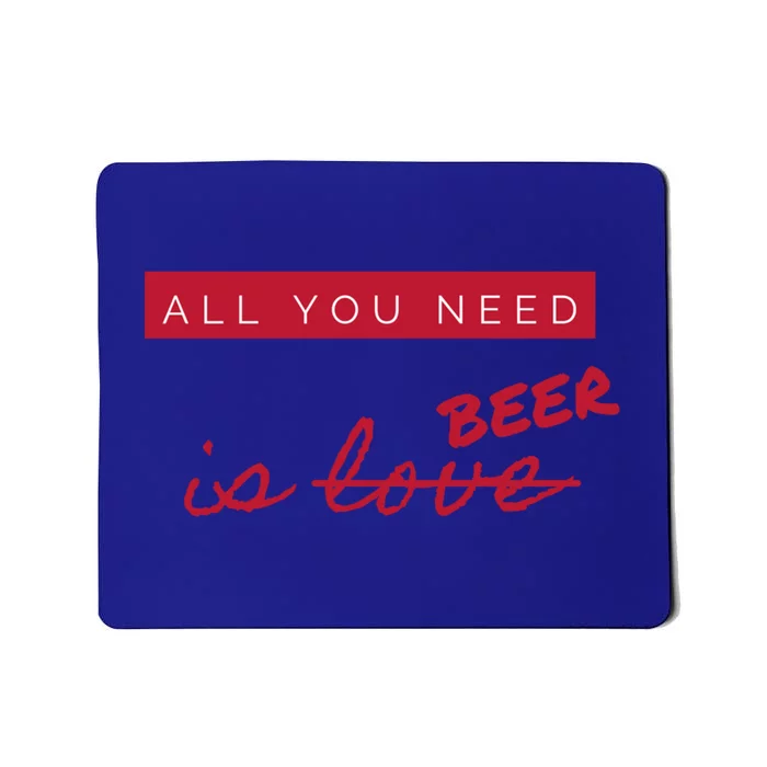 All You Need Is Beer Not Love Funny Antigiftvalentine's Day Meaningful Gift Mousepad