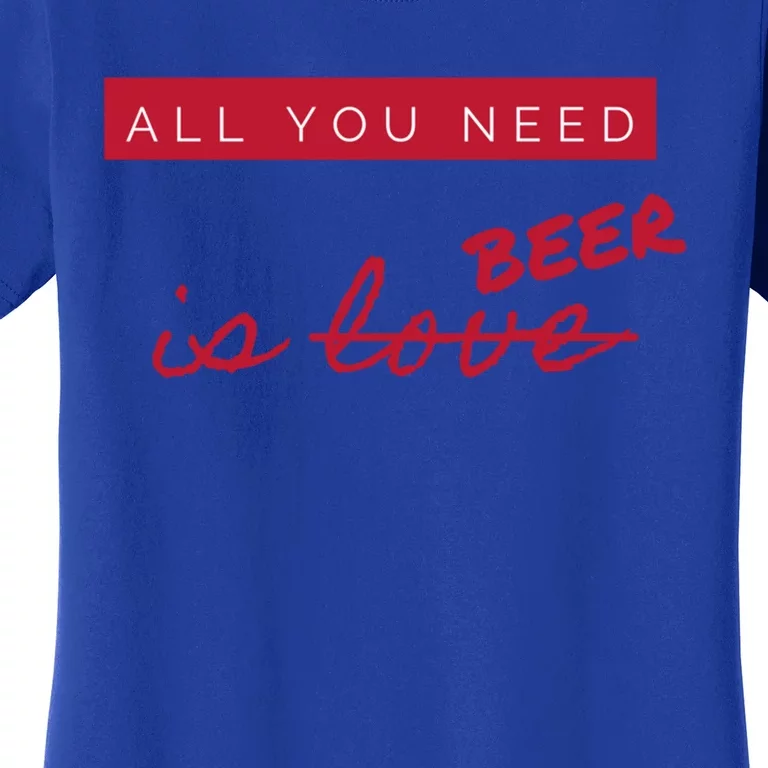 All You Need Is Beer Not Love Funny Antigiftvalentine's Day Meaningful Gift Women's T-Shirt