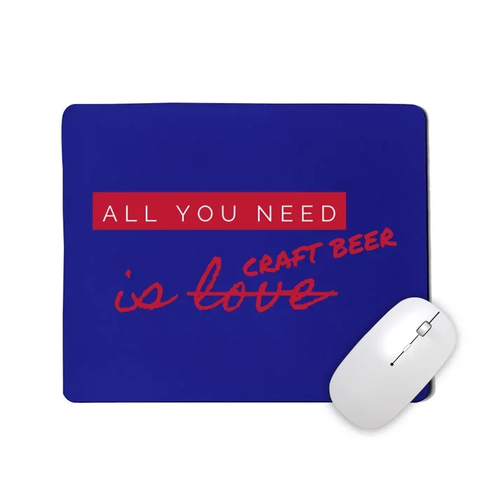 All You Need Is Craft Beer Not Love Antigiftvalentine's Day Cool Gift Mousepad