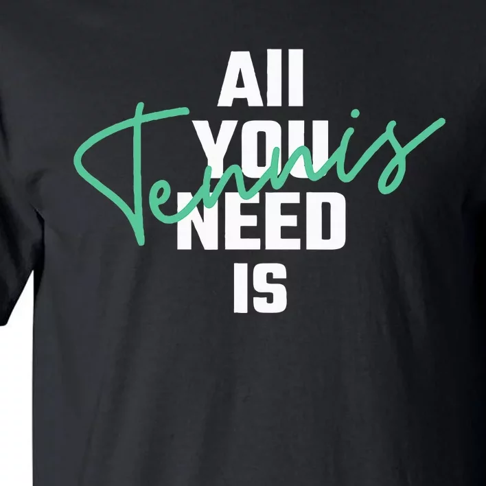 All You Need Is Tennis Love Tall T-Shirt