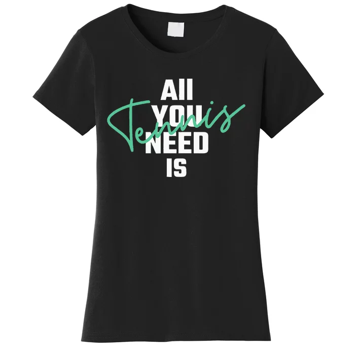 All You Need Is Tennis Love Women's T-Shirt