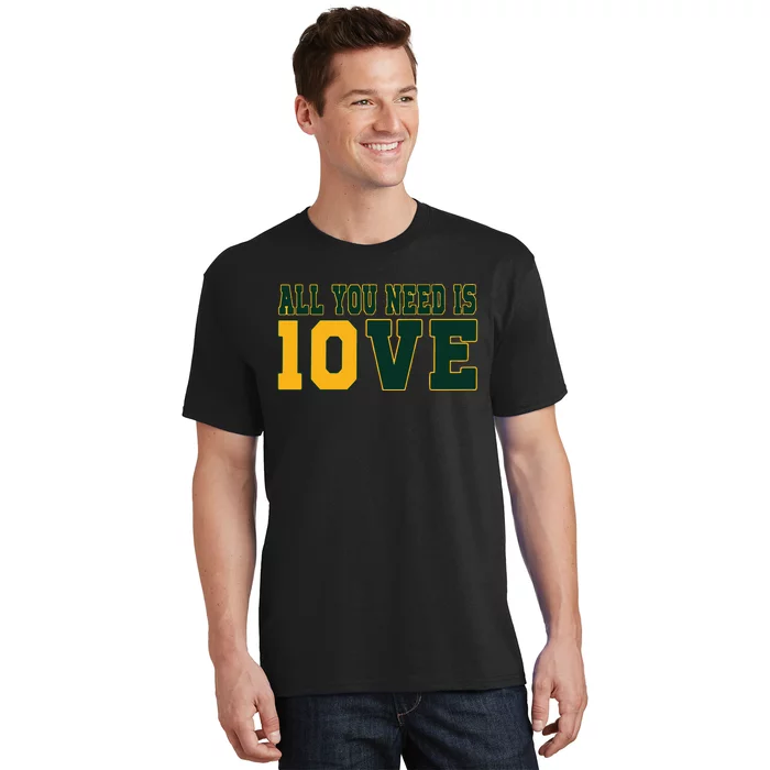 All You Need Is 10ve Funny T-Shirt