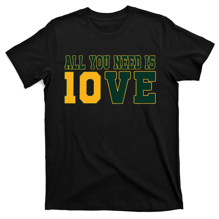 All You Need Is 10ve Funny T-Shirt