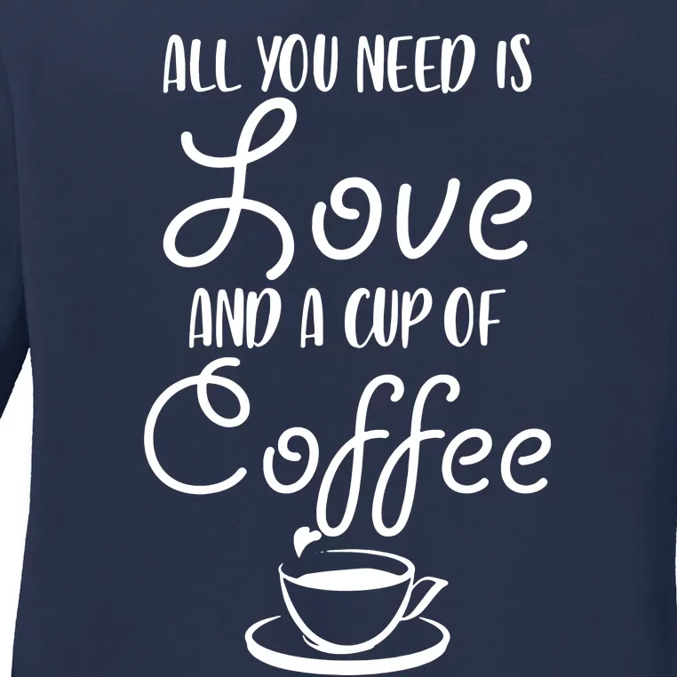 All You Need Is Love & Coffee Ladies Long Sleeve Shirt