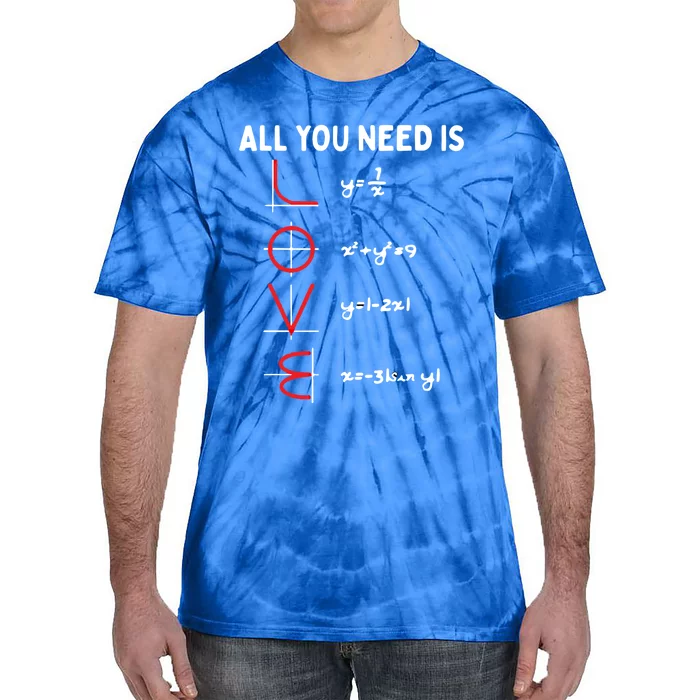 All You Need Is Love Math Valentines Day Mathematics Teacher Gift Tie-Dye T-Shirt