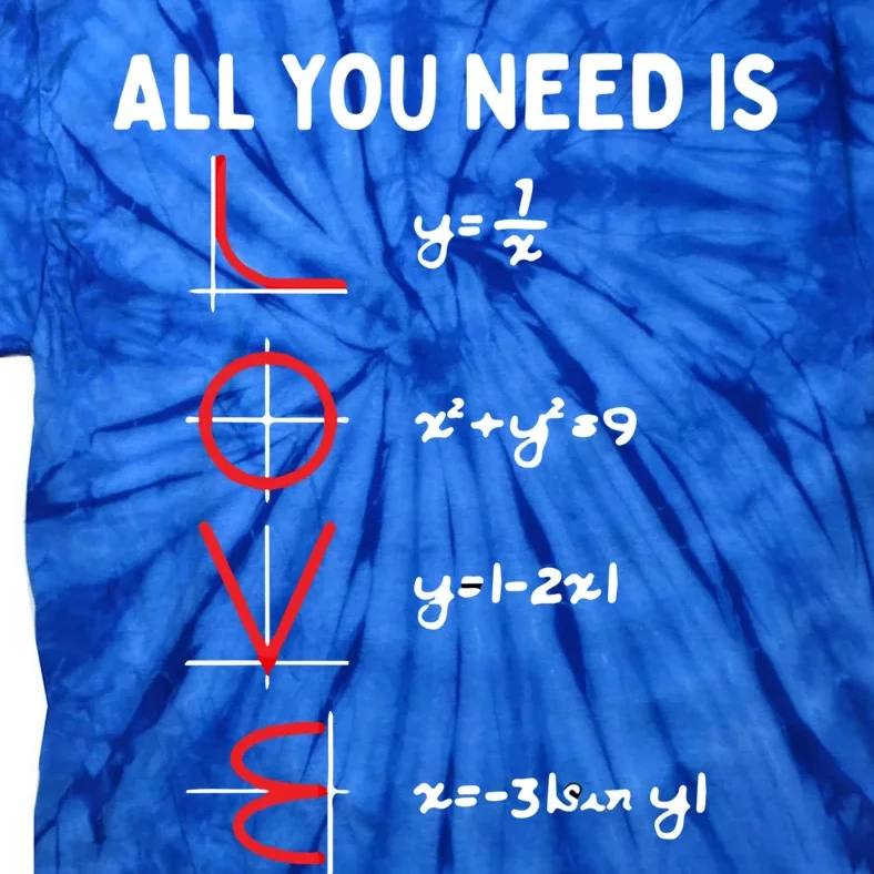 All You Need Is Love Math Valentines Day Mathematics Teacher Gift Tie-Dye T-Shirt