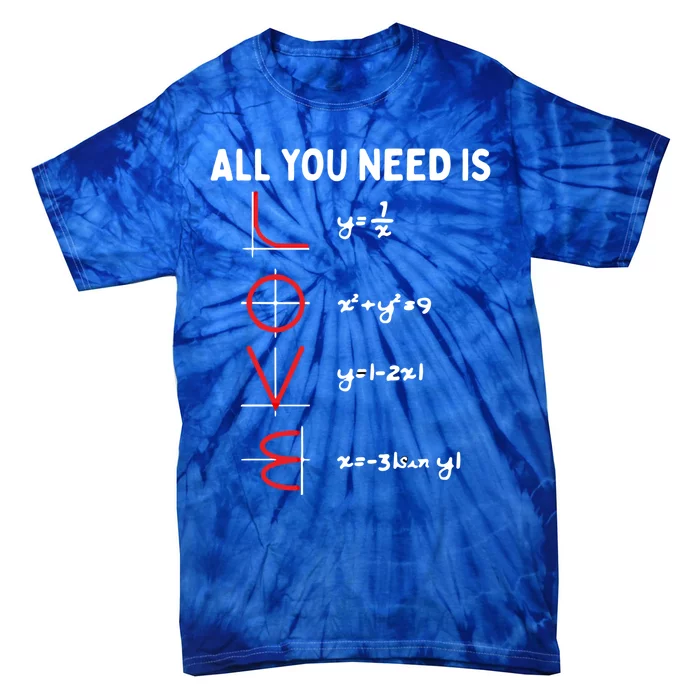 All You Need Is Love Math Valentines Day Mathematics Teacher Gift Tie-Dye T-Shirt