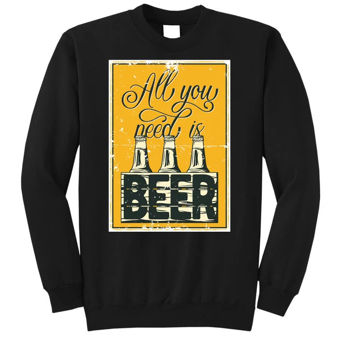 All You Need Is Beer Sweatshirt