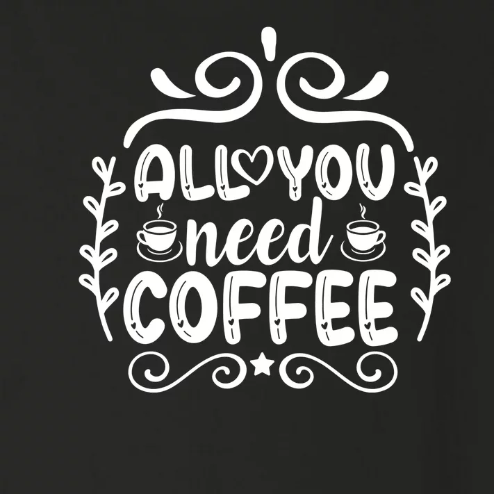 All You Need Coffee Toddler Long Sleeve Shirt