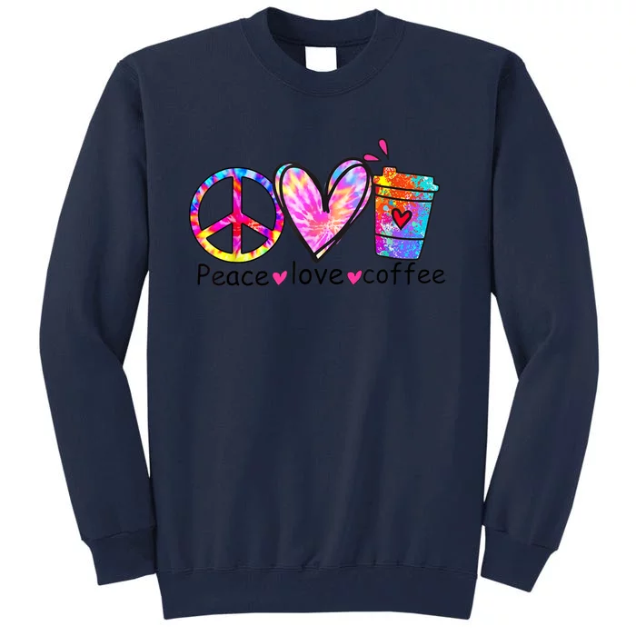 All You Need Is Peace Love And Coffee Tee Design Unisex Tall Sweatshirt