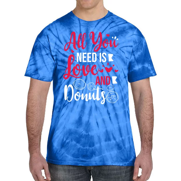 All You Need Is Love And Donuts Valentines Day Dessert Meaningful Gift Tie-Dye T-Shirt