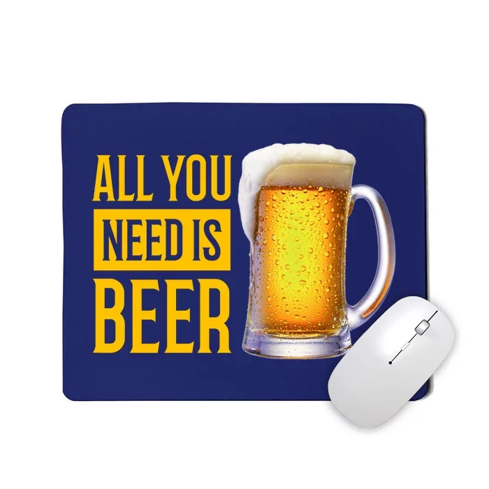 All You Need Is Beer Mousepad