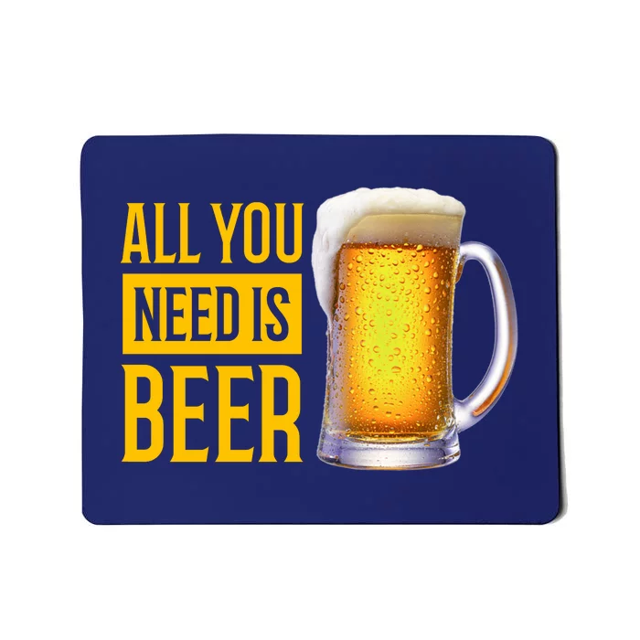 All You Need Is Beer Mousepad