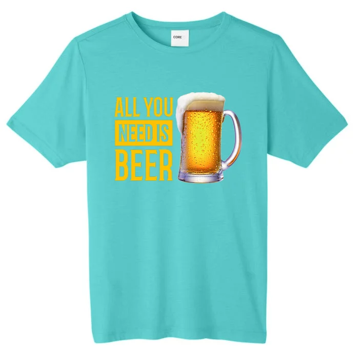 All You Need Is Beer ChromaSoft Performance T-Shirt