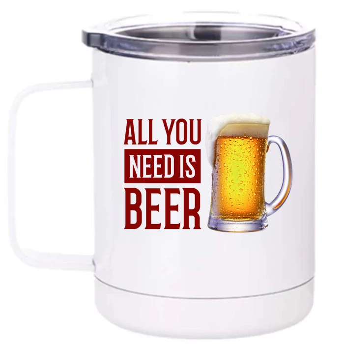 All You Need Is Beer Front & Back 12oz Stainless Steel Tumbler Cup